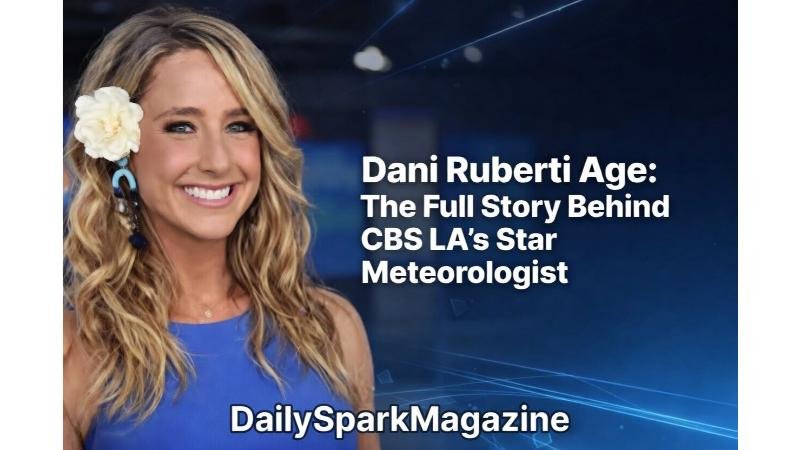 Dani Ruberti Age: The Full Story Behind CBS LA's Star Meteorologist