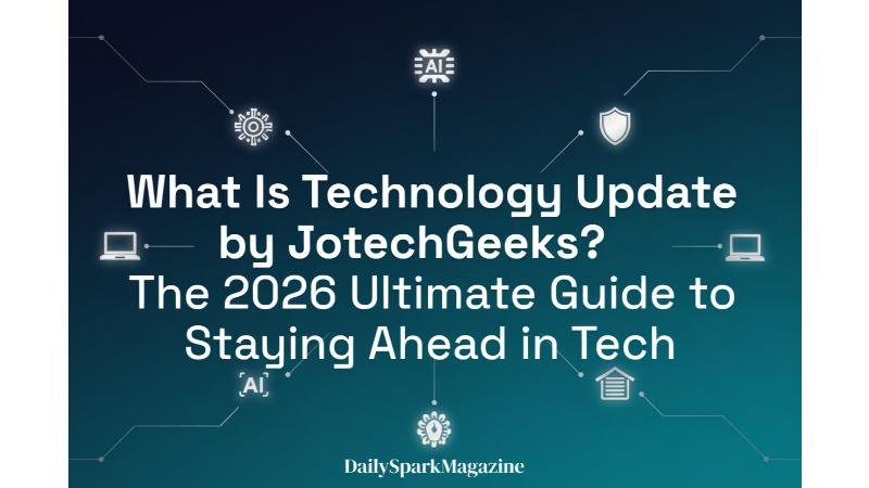 What Is Technology Update by JotechGeeks? The 2026 Ultimate Guide to Staying Ahead in Tech